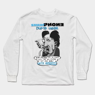 Smart Phone, Dumb User Long Sleeve T-Shirt